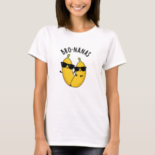 Bro-nanas Funny Fruit Banana Pun  T-Shirt