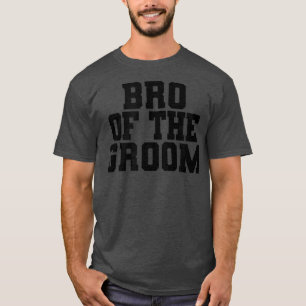 Bro Of The Groom, Bachelor Party, Wedding, Brother T-Shirt