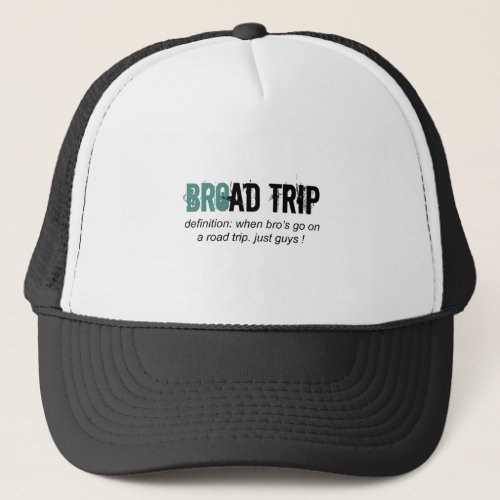 Bro Road Trip ie Broad Trip Trucker Hat