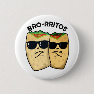 Bro-rritos Funny Burrito Pun  Button