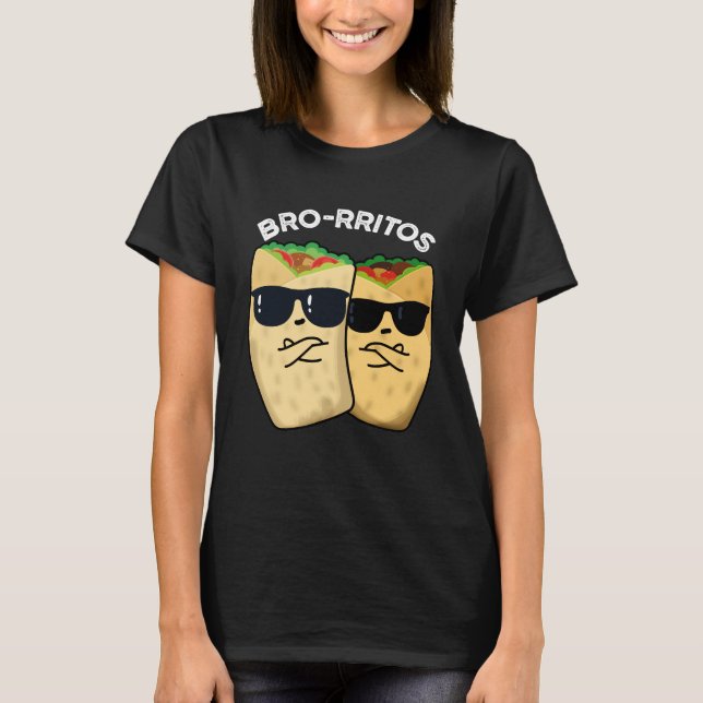Bro-rritos Funny Burrito Pun Dark BG T-Shirt (Front)