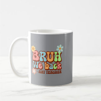Bro We Back Funny Art Teacher First Day Of School Coffee Mug