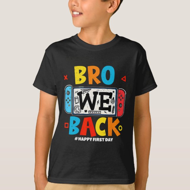 Bro We Ck Gamer First Day Ck To School  T-Shirt (Front)