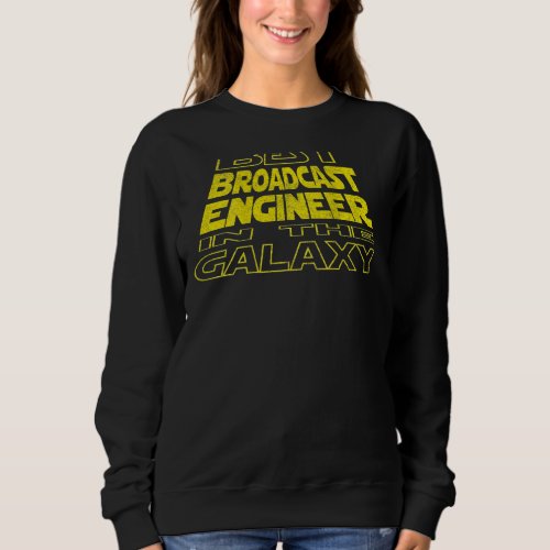 Broadcast Engineer  Space Backside Design Sweatshirt