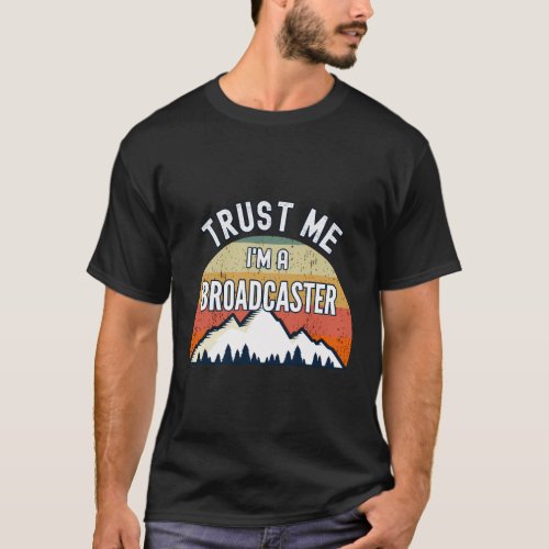 Broadcaster Trust Me IM A Broadcaster T_Shirt