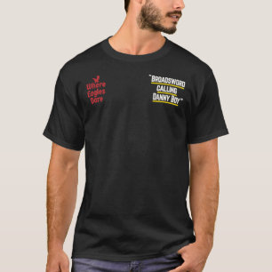 Broadsword calling Danny Boy - famous movie line q T-Shirt