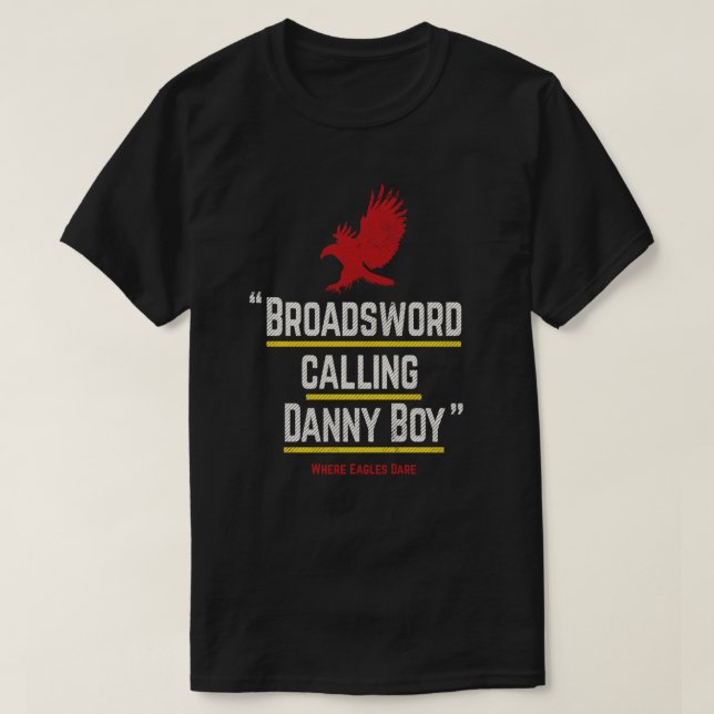 Broadsword calling Danny Boy - famous movie line q T-Shirt (Design Front)