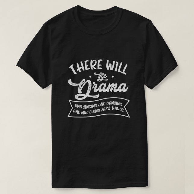 Broadway Actor There Will Be Drama Theater Teacher T-Shirt (Design Front)