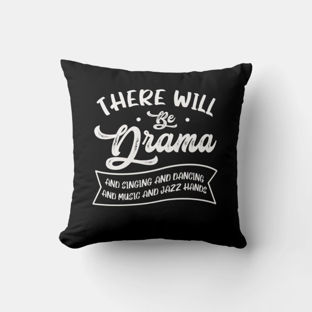 Broadway Actor There Will Be Drama Theater Teacher Throw Pillow (Front)