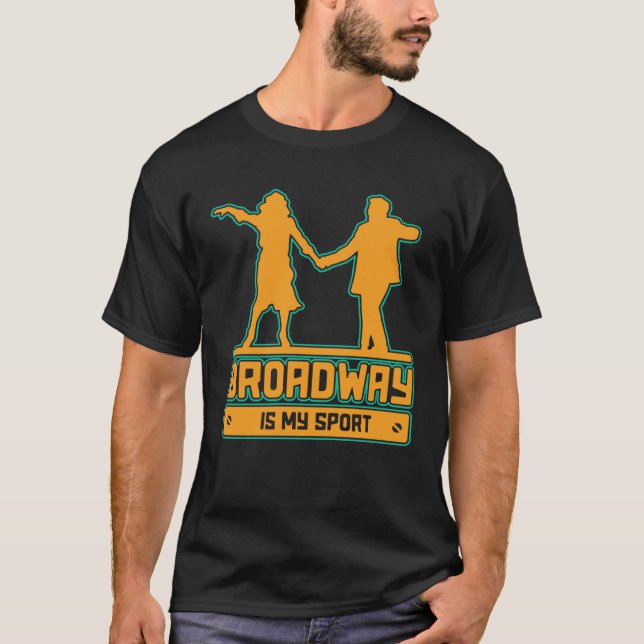 Broadway Is My Sport for performers and theatre T-Shirt (Front)