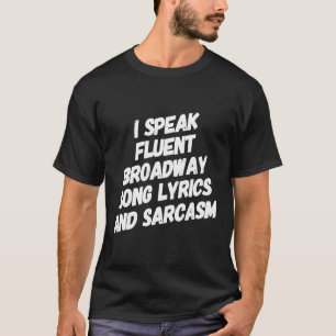 Broadway Theatre Sarcasm Theater Musical Love 1 T-Shirt