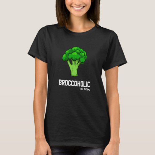 Broccoholic Till The End Vegan Vegetarian Broccoli T_Shirt