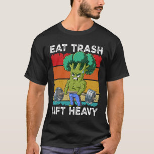 Broccoli Gym Weight Training Eat Trash Lift Heavy T-Shirt