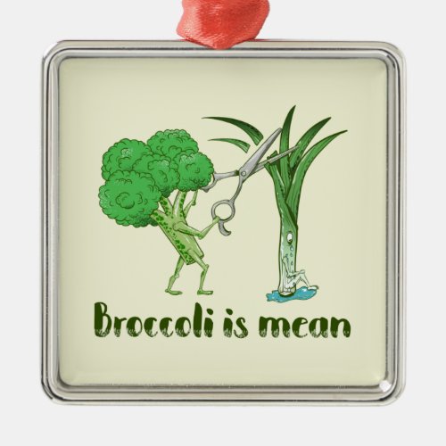 Broccoli is mean metal ornament