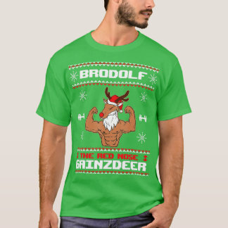 Brodolf he Red Nose Gainzdeer Gym Ugly Christmas S T-Shirt