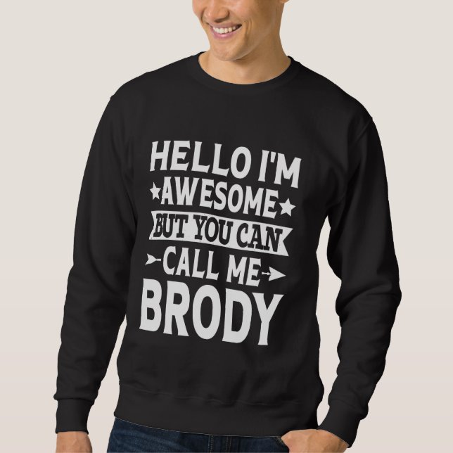 Brody Funny First Name Hello I'm Awesome Call Me B Sweatshirt (Front)