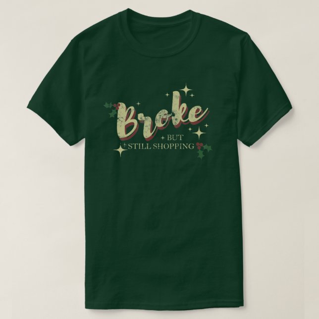 Broke But Still Shopping - Christmas Edition T-Shirt (Design Front)