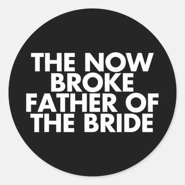 Broke Father Of The Bride. Funny Wedding Party Gif Classic Round Sticker (Front)