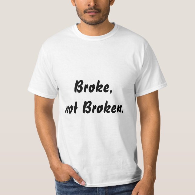 Broke, not Broken Quote Men's T-shirt (Front)