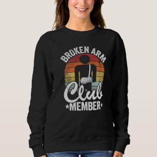 Broken Arm Club Member Broken Hand Get Well Broken Sweatshirt