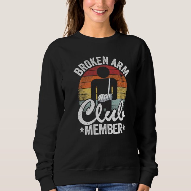 Broken Arm Club Member Broken Hand Get Well Broken Sweatshirt (Front)