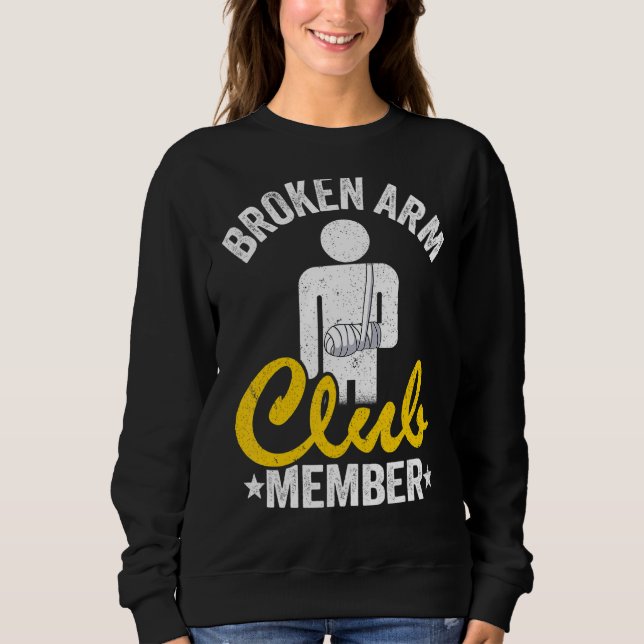 Broken Arm Club Member Broken Hand Get Well Broken Sweatshirt (Front)