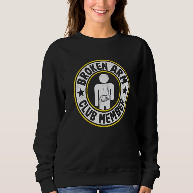 Broken Arm Club Member Broken Hand Get Well Broken Sweatshirt (Front)