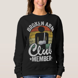 Broken Arm Club Member Broken Hand Get Well Broken Sweatshirt