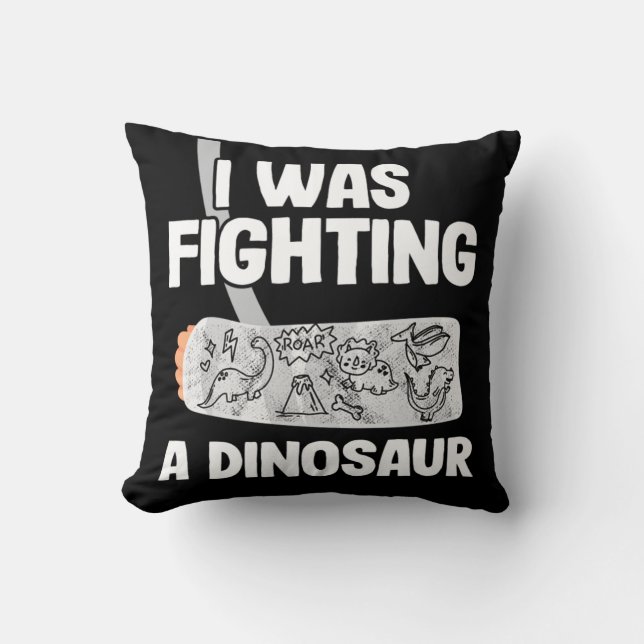 Broken Arm Get Well Soon I Was Fighting A Dinosaur Throw Pillow (Front)