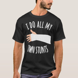 Broken Arm Gift for Kids I Do All My Own Stunts T-Shirt