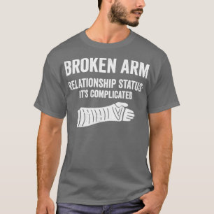 Broken Arm Relationship Status Its Complicated Bro T-Shirt