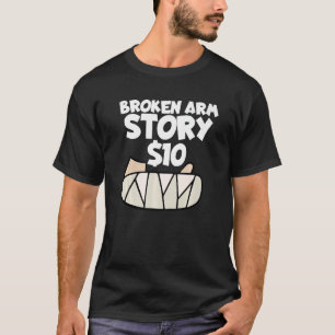 Broken Arm Story 10 Wrist Surgery Recovery Broken T-Shirt