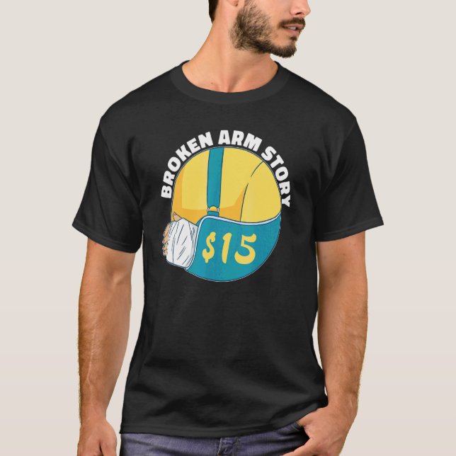 Broken Arm Story 15  Arm Fracture T-Shirt (Front)