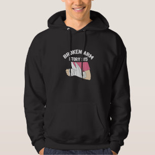 Broken Arm Story  Arm Fracture  1 Hoodie