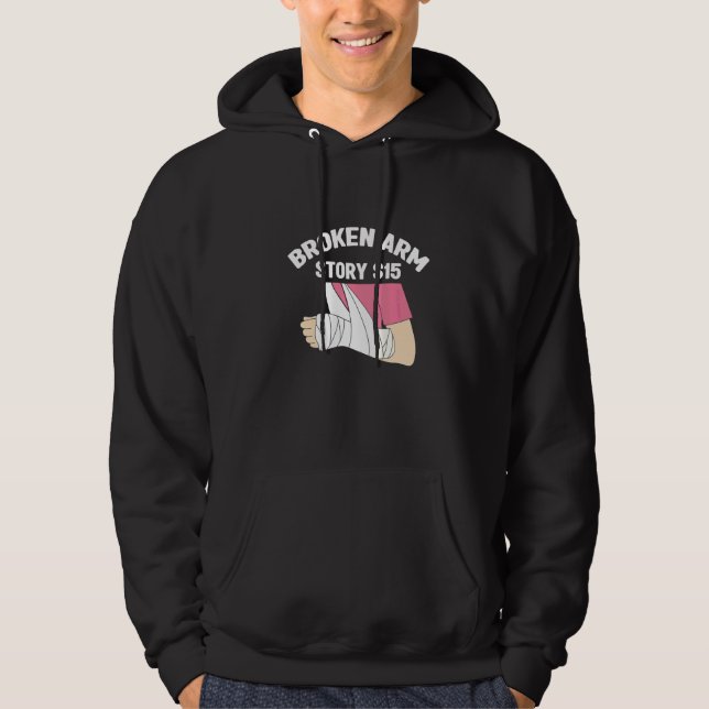 Broken Arm Story  Arm Fracture  1 Hoodie (Front)
