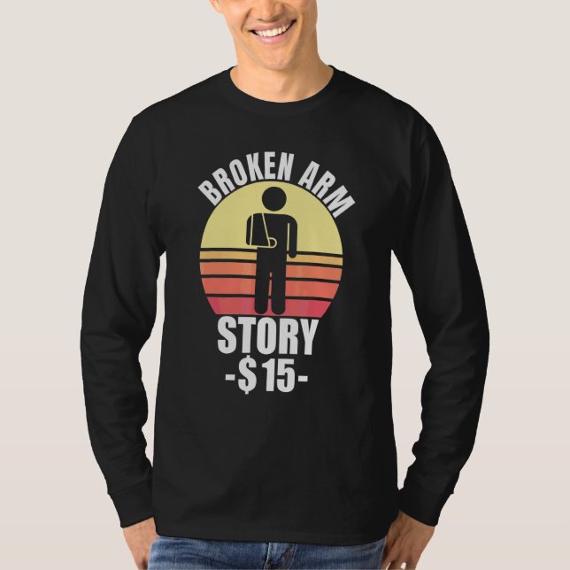 Broken Arm Story  Arm Fracture 2 T-Shirt (Front)