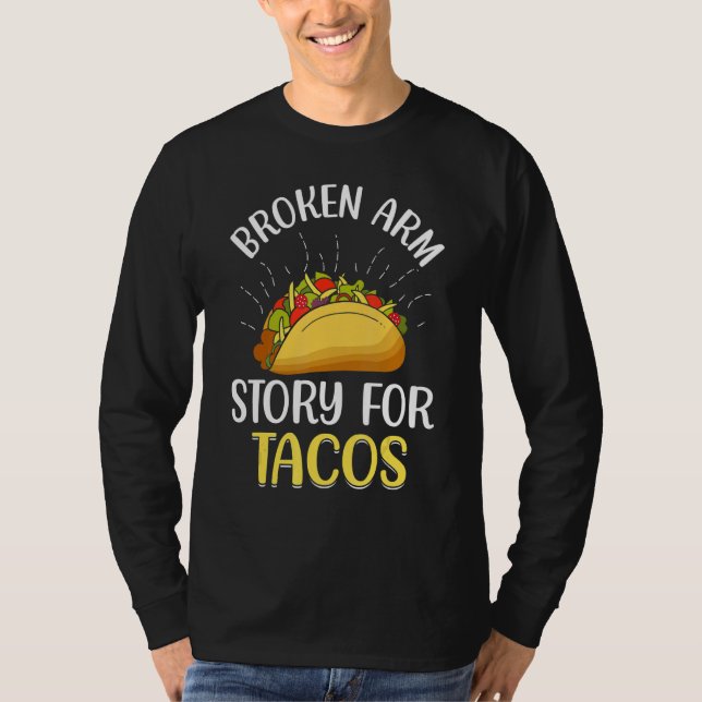 Broken Arm Story For Tacos T-Shirt (Front)