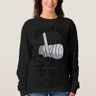 Broken Arm Story Normal Version 10  Version 20 1 Sweatshirt