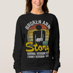 Broken Arm Story Normal Version 10 Version 20 6 Sweatshirt