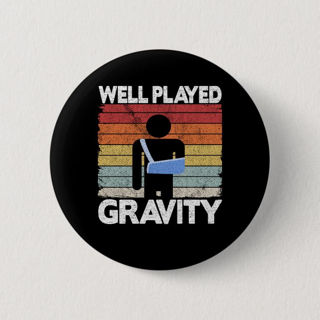 Broken Arm Surgery Get Well Played Gravity Funny Button (Front)