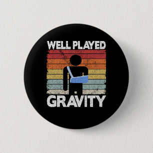 Broken Arm Surgery Get Well Played Gravity Funny Button