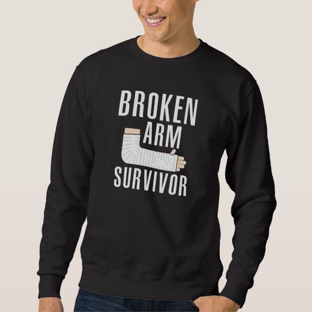 Broken Arm Survivor  1 Sweatshirt (Front)