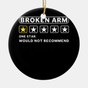 Broken Arm Would Not Recommend Get Well Soon Gag R Ceramic Ornament