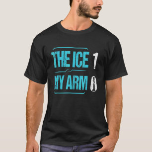 Broken Bone Recovery The Ice 1 My Arm 0 Broken Arm T-Shirt