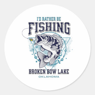Broken Bow Lake Oklahoma I'd Rather Be Fishing Fun Classic Round Sticker