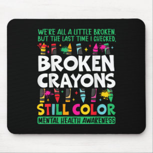 Broken Crayon Still Color Mental Health S Awarenes Mouse Pad