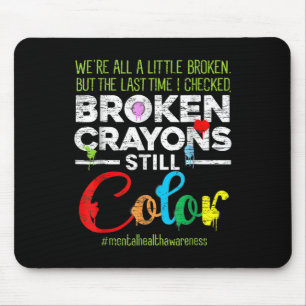 Broken Crayons Can Still Color Kids Mental Health Mouse Pad