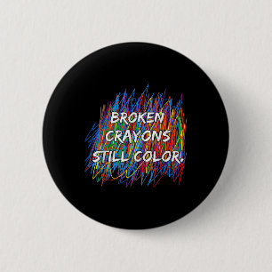 Broken Crayons Can Still Color Mental Health Aware Button