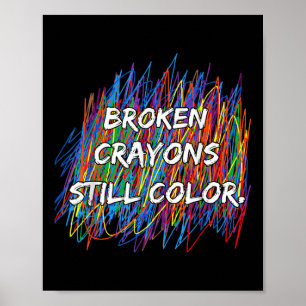 Broken Crayons Can Still Color Mental Health Aware Poster