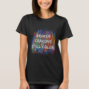 Broken Crayons Can Still Color Mental Health Aware T-Shirt
